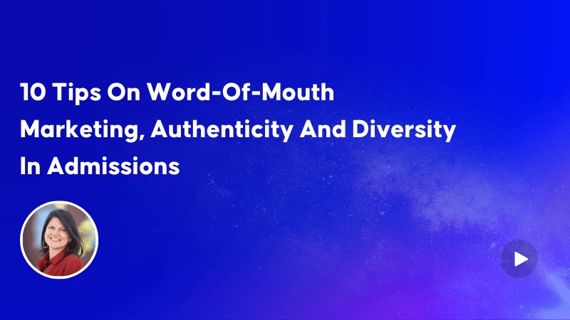 10 Tips On Word-Of-Mouth Marketing, Authenticity And Diversity In Admissions