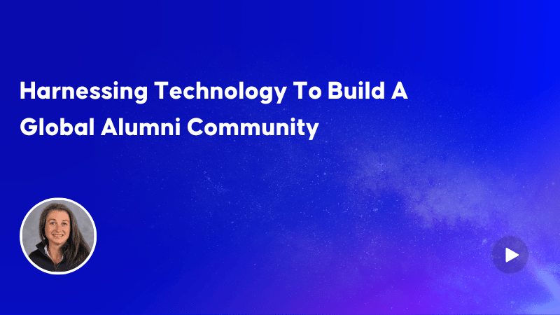 Harnessing Technology To Build A Global Alumni Community