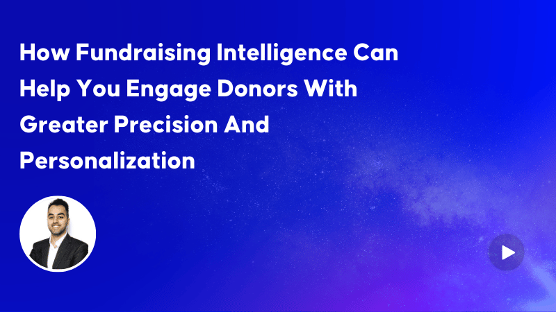 How Fundraising Intelligence Can Help You Engage Donors With Greater Precision & Personalization