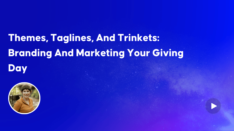 Themes, Taglines, And Trinkets: Branding And Marketing Your Giving Day