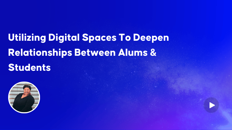 Utilizing Digital Spaces To Deepen Relationships Between Alums & Students